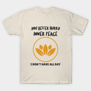 You Better Hurry Inner Peace T-Shirt